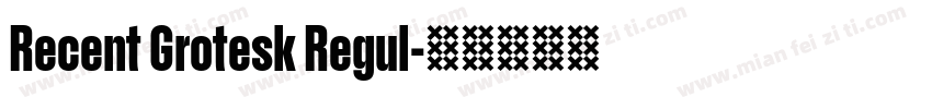 Recent Grotesk Regul字体转换